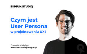 Czym jest User Persona w projektowaniu UX? – Biegun.Studio